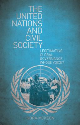 The United Nations and Civil Society : Legitimating Global Governance - Whose Voice?