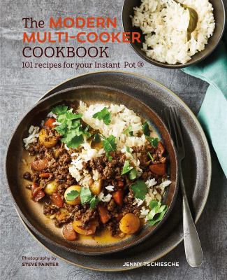 The Modern Multi-Cooker Cookbook : 101 Recipes for Your Instant Pot®