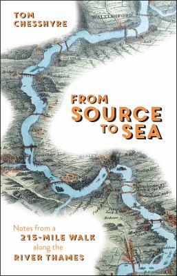 From Source to Sea : Notes from a 215-Mile Walk along the River Thames