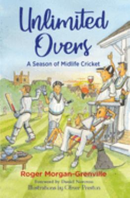 Unlimited Overs : A Season of Midlife Cricket
