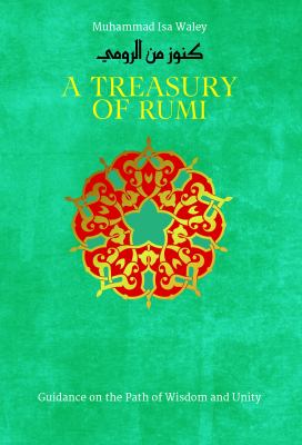 A Treasury of Rumi : Guidance on the Path of Wisdom and Unity