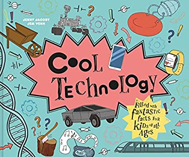 Cool Technology : Filled with Fantastic Facts for Kids of All Ages