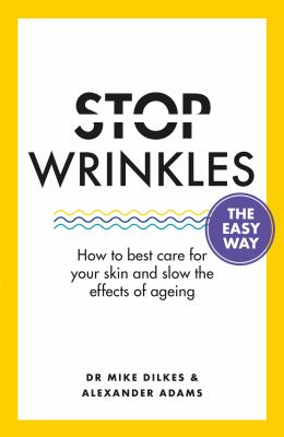 Stop Wrinkles the Easy Way : How to Best Care for Your Skin and Slow the Effects of Ageing