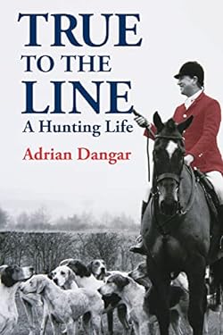 True to the Line : A Hunting Life