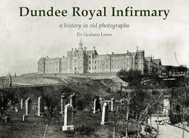 Dundee Royal Infirmary : A History in Old Photographs