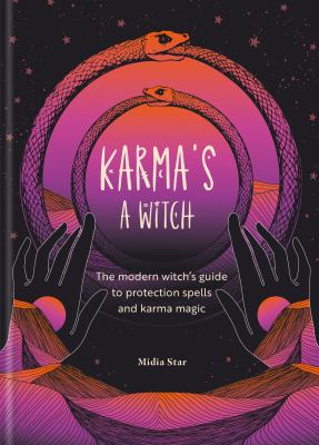 Karma's a Witch : The Modern Witch's Guide to Protection Spells and Karma Magic