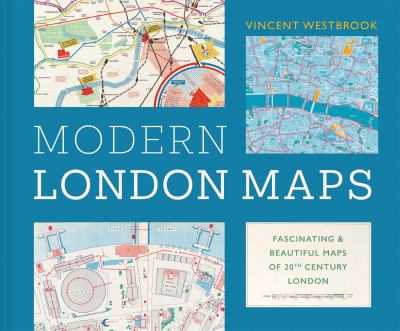 Modern London Maps : Fascinating and Beautiful Maps of 20th Century London