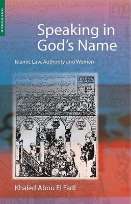 Speaking in God's Name : Islamic Law, Authority and Women