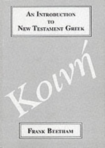 An Introduction to New Testament Greek : A Quick Course in the Reading of Koine Greek