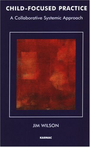 Child-Focused Practice : A Collaborative Systemic Approach