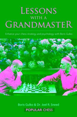 Lessons with a Grandmaster : Enhance Your Chess Strategy and Psychology with Boris Gulko