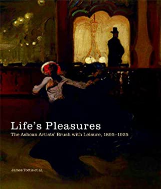 Life's Pleasures : The Ashcan Artists' Brush with Leisure, 1895-1925
