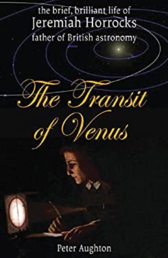 The Transit of Venus : The Brief, Brilliant Life of Jeremiah Horrocks, Father of British Astronomy