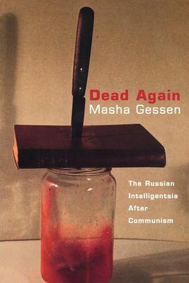 Dead Again : The Russian Intelligentsia after Communism