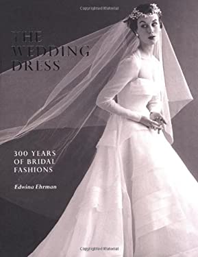 The Wedding Dress : 300 Years of Bridal Fashions