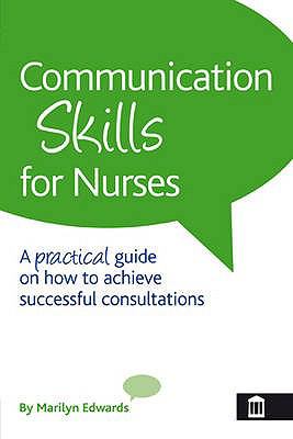 Communication Skills for Nurses : A Practical Guide on How to Achieve Successful Consultations