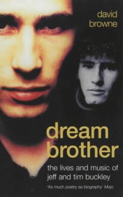 Dream Brother : The Lives and Music of Jeff and Tim Buckley