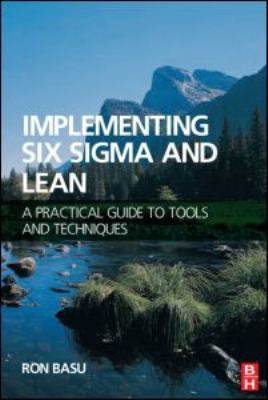 Implementing Six Sigma and Lean : A Practical Guide to Tools and Techniques