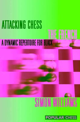 Attacking Chess - The French : A Dynamic Repertoire for Black