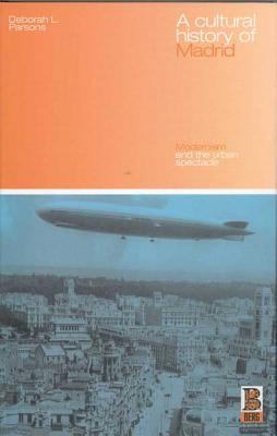 A Cultural History of Madrid : Modernism and the Urban Spectacle
