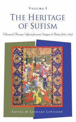 The Heritage of Sufism Vol. 1 : Classical Persian Sufism from Its Origins to Rumi (700-1300) V. 1