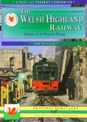 The Welsh Highland Railway : Volume 1: a Phoenix Rising