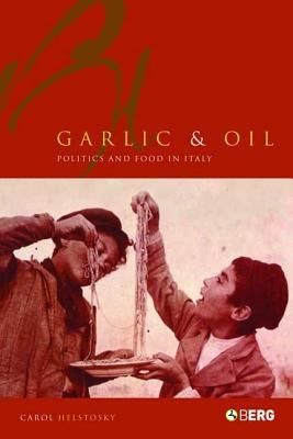 Garlic and Oil : Politics and Food in Italy