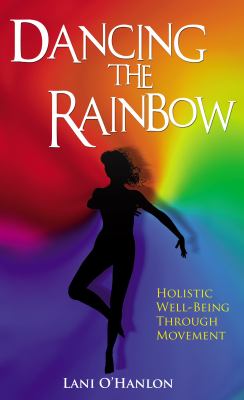 Dancing the Rainbow : Holistic Well-Being Through Movement