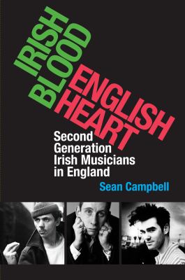 Irish Blood, English Heart : Second Generation Irish Musicians in England