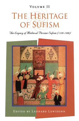 The Heritage of Sufism Vol. 2 : Legacy of Medieval Persian Sufism (1150-1500) V. 2