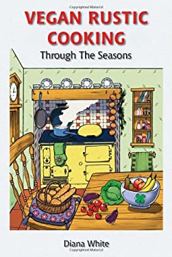 Vegan Rustic Cooking : Through the Seasons