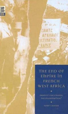 The End of Empire in French West Africa : France's Successful Decolonization