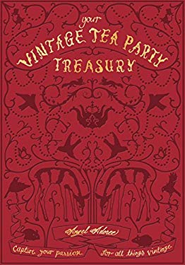 Vintage Tea Party Treasury : Capture Your Passion for All Things Vintage