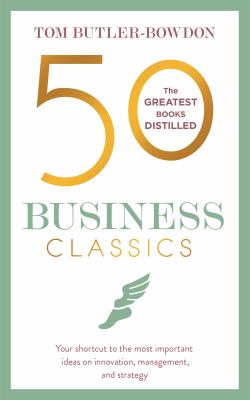 50 Business Classics : Your Shortcut to the Most Important Ideas on Innovation, Management and Strategy