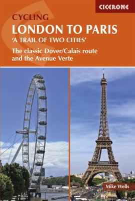 Cycling London to Paris : The Classic Dover/Calais Route and the Avenue Verte