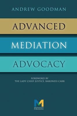 Advanced Mediation Advocacy : From Contest to Collaboration