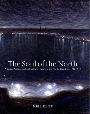 Soul of the North : A Social, Architectural and Cultural History of the Nordic Countries 1700-1940