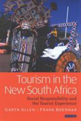 Tourism in the New South Africa : Social Responsibility and the Tourist Experience