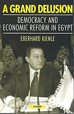A Grand Delusion : Democracy and Economic Reform in Egypt