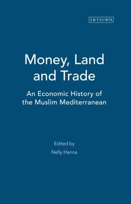 Money, Land and Trade : An Economic History of the Muslim Mediterranean