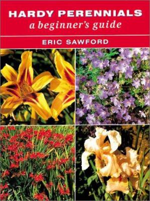 Hardy Perennials : A Beginner's Guide
