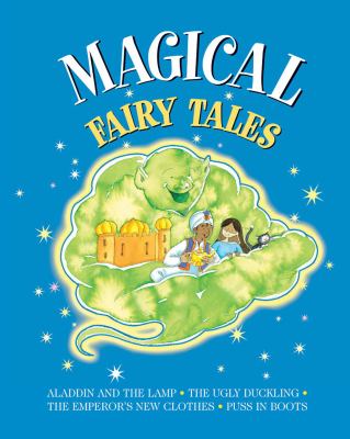 Magical Fairy Tales : Aladdin and the Lamp; the Ugly Duckling; the Emperor's New Clothes; Puss in Boots