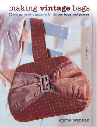 Making Vintage Bags : 20 Original Sewing Patterns for Vintage Bags and Purses