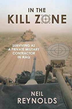In the Kill Zone : Surviving As a Private Military Contractor in Iraq
