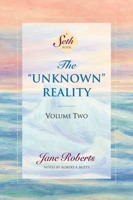 The Unknown Reality, Volume Two : A Seth Book