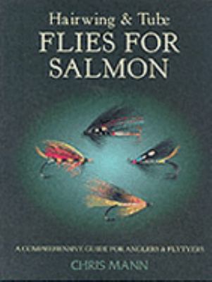 Hairwing and Tube Flies for Salmon : A Comprehensive Guide for Anglers and Flytyers