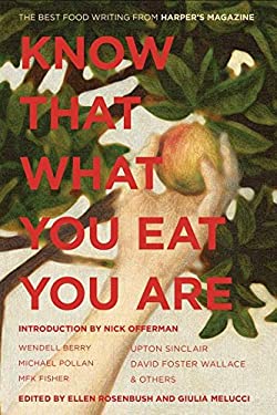 Know That What You Eat You Are : The Best Food Writing from Harper's Magazine