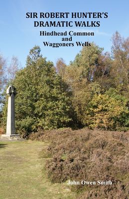 Sir Robert Hunter's Dramatic Walks : Over Hindhead Common and Around Waggoners Wells