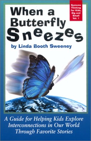 When a Butterfly Sneezes : A Guide for Helping Kids Explore Interconnections in Our World Through Favorite Stories