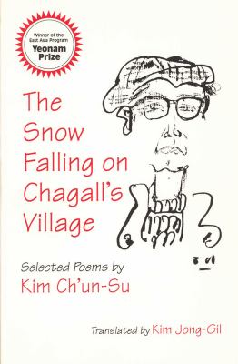 The Snow Falling on Chagall's Village : Selected Poems by Kim Ch'un-Su